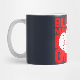 Bustin' Makes Me Feel Good Mug